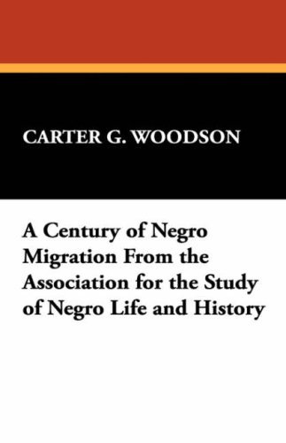 A Century of Negro Migration from the Association for the Study of Negro Life and History (9781434473219) by Woodson, Carter G.