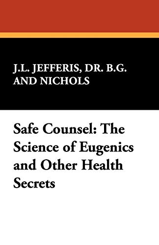 Safe Counsel: The Science of Eugenics and Other Health Secrets (9781434473509) by Jefferis, Dr. B. G.; Nichols, J. L.