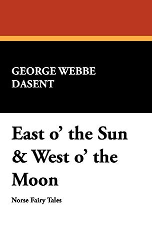 East O' the Sun & West O' the Moon (9781434473936) by Dasent, George Webbe; Asbjornsen, Peter Christen