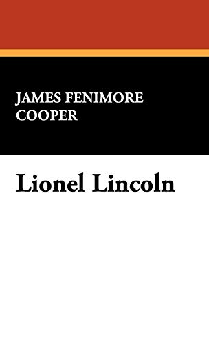 Lionel Lincoln: The Leaguer of Boston (The Works of James Fenimore Cooper: Mohawk Edition) (9781434474209) by Cooper, James Fenimore