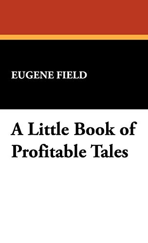 A Little Book of Profitable Tales (9781434474803) by Field, Eugene