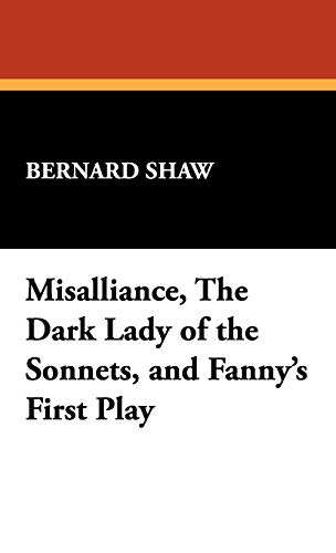 Misalliance, the Dark Lady of the Sonnets, and Fanny's First Play (9781434475589) by Shaw, Bernard