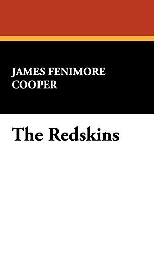 The Redskins: Indian and Injin (The Works Of James Fenimore Cooper: Mohawk Edition) (9781434475909) by Cooper, James Fenimore