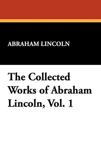 Beispielbild fr The Collected Works of Abraham Lincoln, Vol. 1 zum Verkauf von AwesomeBooks