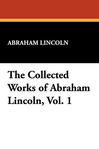 Imagen de archivo de The Collected Works of Abraham Lincoln, Vol. 1 a la venta por AwesomeBooks