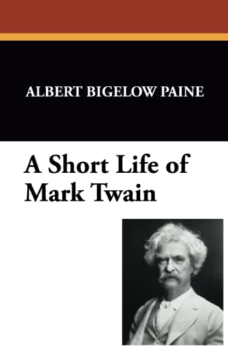 A Short Life of Mark Twain (9781434477392) by Paine, Albert Bigelow