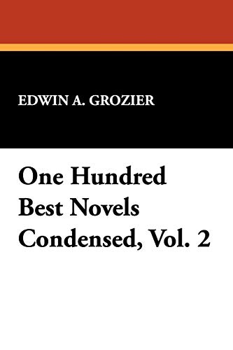 One Hundred Best Novels Condensed, Vol. 2 (9781434478757) by Grozier, Edwin A.