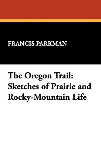 9781434479013: The Oregon Trail: Sketches of Prairie and Rocky-Mountain Life