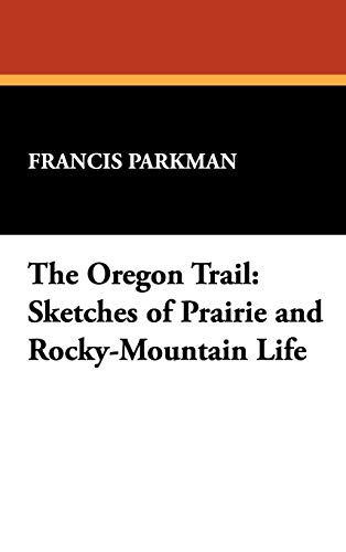 9781434479020: The Oregon Trail: Sketches of Prairie and Rocky-Mountain Life