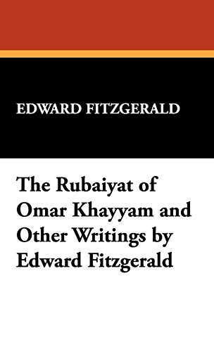 The Rubáiyát of Omar Khayyám and Other Writings