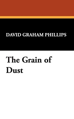 The Grain of Dust (9781434482778) by Phillips, David Graham
