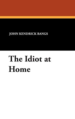 The Idiot at Home (9781434483775) by Bangs, John Kendrick