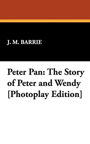 Peter Pan : The Story of Peter and Wendy [Photoplay Edition] - James Matthew Barrie