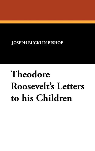 Theodore Roosevelt's Letters to his Children (9781434483959) by Bishop, Joseph Bucklin