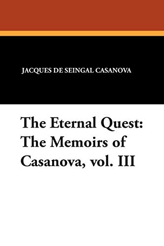 9781434484185: The Eternal Quest: The Memoirs of Casanova, Vol. III