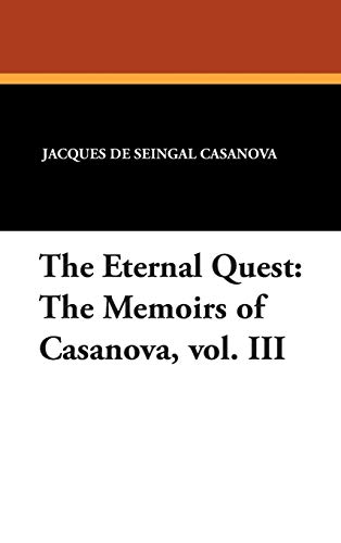 Stock image for The Eternal Quest: The Memoirs of Casanova, vol. III for sale by dsmbooks