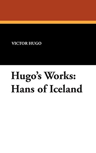 Hugo's Works: Hans of Iceland (9781434488992) by Hugo, Victor