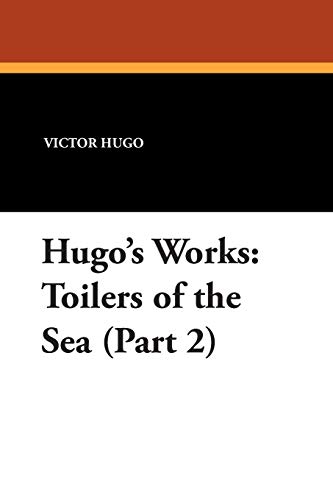 Hugo's Works: Toilers of the Sea (Part 2) (9781434489289) by Hugo, Victor