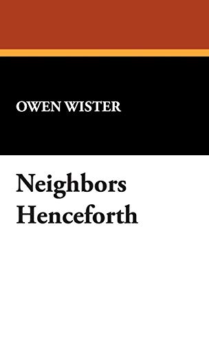 Neighbors Henceforth (9781434490339) by Wister, Owen