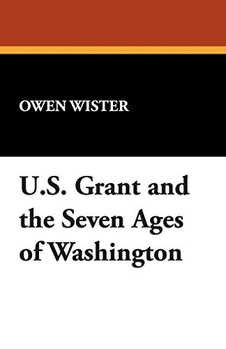 Stock image for Ulysses S. Grant and the Seven Ages of Washington for sale by Revaluation Books