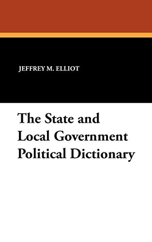 The State and Local Government Political Dictionary (9781434490490) by Elliot, Dr Jeffrey M; Ali, Sheikh R