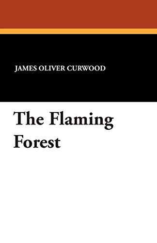 The Flaming Forest (9781434491169) by Curwood, James Oliver