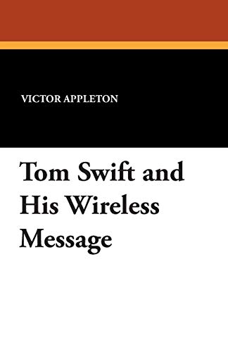 Tom Swift and His Wireless Message (9781434491374) by Appleton, Victor