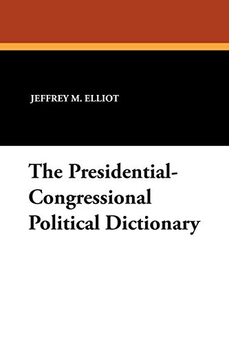 The Presidential-Congressional Political Dictionary (9781434491404) by Elliot, Dr Jeffrey M; Ali, Sheikh R