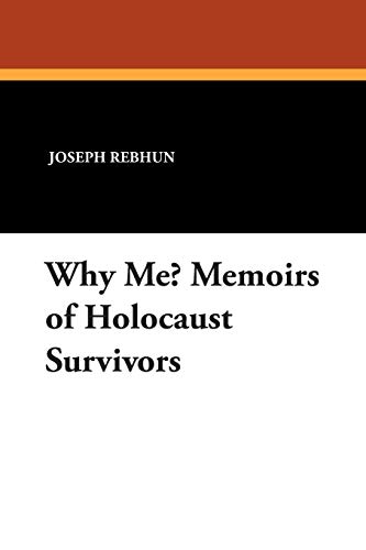 Why Me? Memoirs of Holocaust Survivors (9781434491428) by Rebhun, Joseph