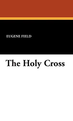 The Holy Cross (9781434492203) by Field, Eugene