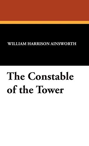 The Constable of the Tower (9781434492456) by Ainsworth, William Harrison