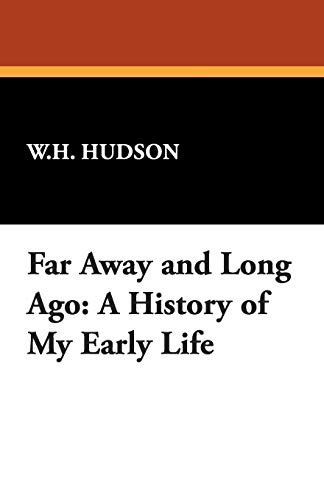 Far Away and Long Ago: A History of My Early Life - W. H. Hudson