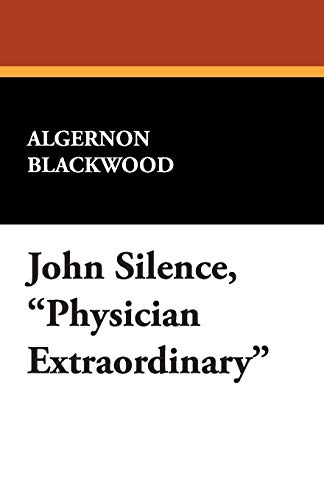 9781434494818: John Silence, Physician Extraordinary