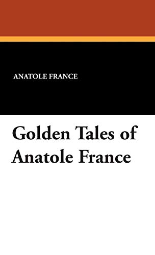 Golden Tales of Anatole France (9781434495501) by France, Anatole