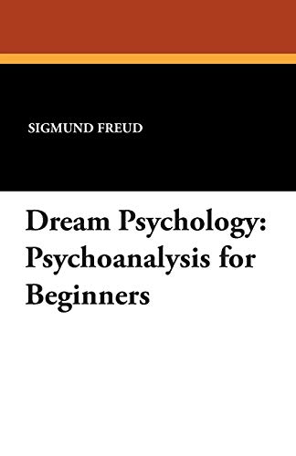 Dream Psychology: Psychoanalysis for Beginners (9781434495532) by Freud, Sigmund