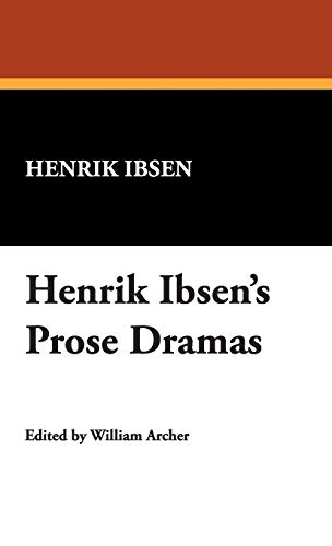 Henrik Ibsen's Prose Dramas (9781434495747) by Ibsen, Henrik