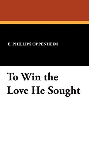 To Win the Love He Sought (9781434496065) by Oppenheim, E. Phillips