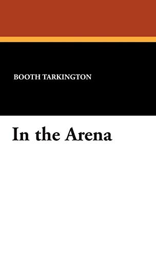 In the Arena (9781434496324) by Tarkington, Booth