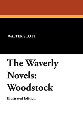 Woodstock (The Waverly Novels) (9781434497253) by Scott, Walter, Sir