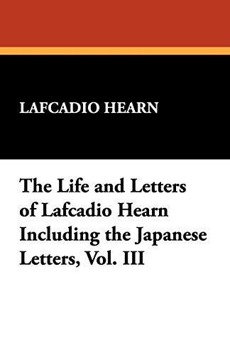 The Life and Letters of Lafcadio Hearn Including the Japanese Letters (9781434498571) by Hearn, Lafcadio