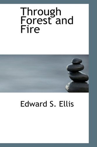Through Forest and Fire: Wild-Woods Series No. 1 (9781434600745) by Ellis, Edward S.