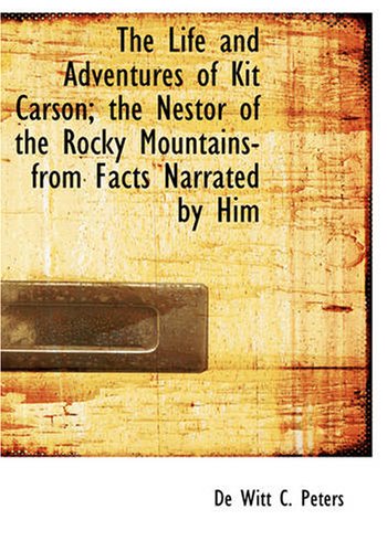 Stock image for The Life and Adventures of Kit Carson; the Nestor of the Rocky Mountains- from Facts Narrated by Him (Large Print Edition) for sale by Revaluation Books