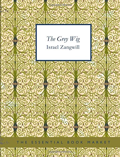 The Grey Wig: Stories and Novelettes (9781434601278) by Zangwill, Israel