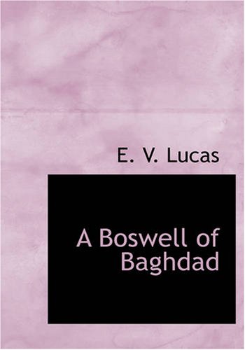 A Boswell of Baghdad: With Diversions (9781434601476) by Lucas, E. V.