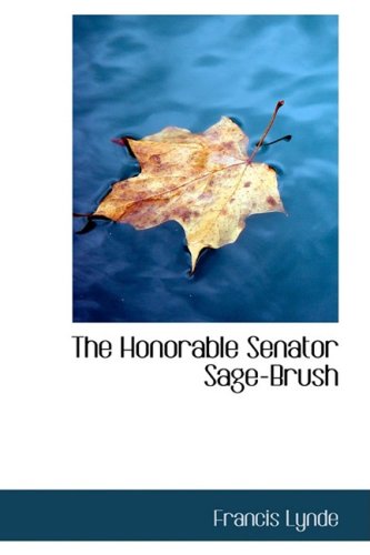 The Honorable Senator Sage-Brush - Francis, Lynde