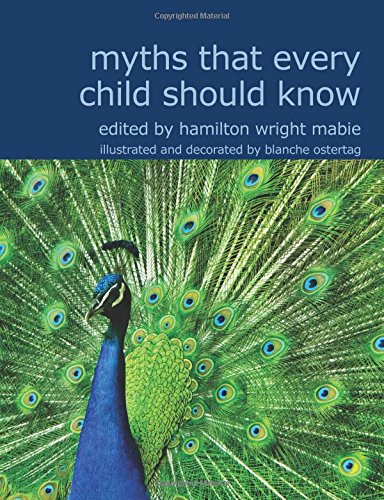 Myths That Every Child Should Know: A Selection of the Classic Myths of All Times for (9781434602510) by Mabie, Hamilton Wright