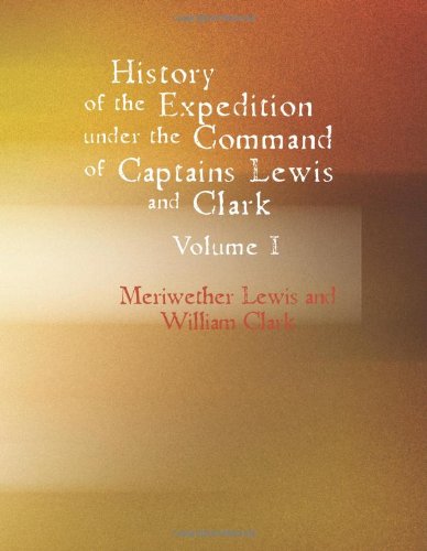 9781434602589: History of the Expedition under the Command of Captains Lewis and Clark, Vol. I.