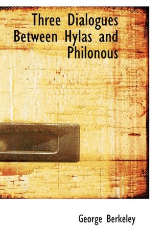 Three Dialogues Between Hylas and Philonous: in Opposition to Sceptics and Atheists (9781434604743) by Berkeley, George