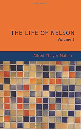 Stock image for The Life of Nelson Volume 1: The Embodiment of the Sea Power of Great Britain for sale by Revaluation Books