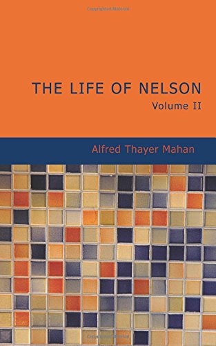 Stock image for The Life of Nelson Volume 2: The Embodiment of the Sea Power of Great Britain for sale by Revaluation Books